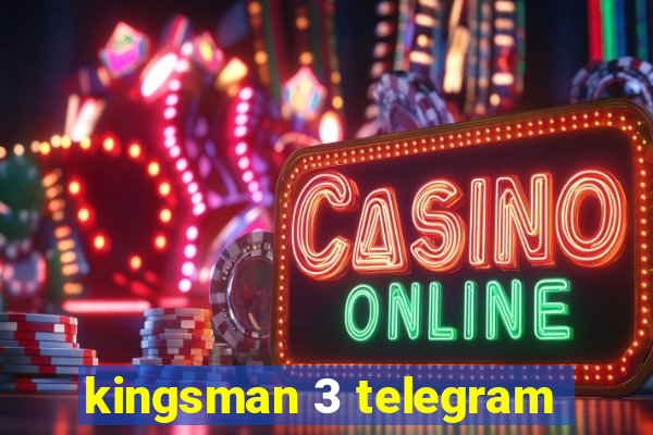 kingsman 3 telegram